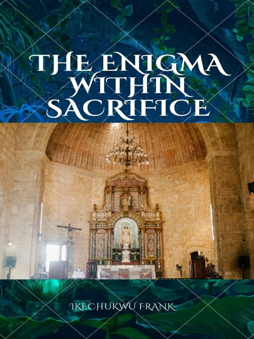 Title details for THE ENIGMA WITHIN SACRIFICE by IKECHUKWU FRANK - Available
